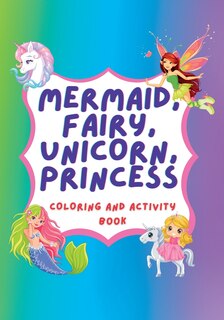 Front cover_Unicorn, Mermaid, Fairy, Princess Coloring Book and Activity Book