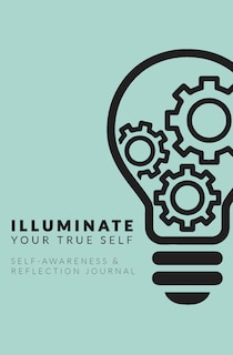 Illuminate Your True Self: Self-Awareness & Reflection Journal