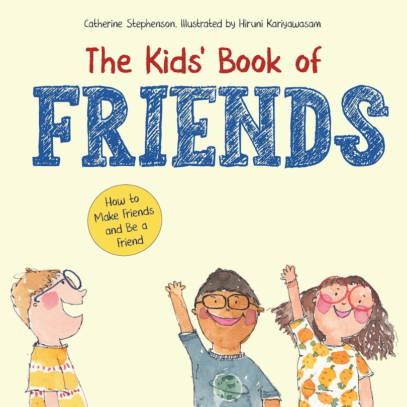 The Kids' Book of Friends. How to Make Friends and Be a Friend: How to Make Friends and Be a Friend