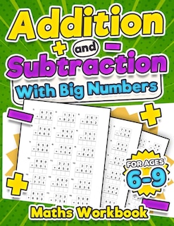 Front cover_Addition and Subtraction Maths Workbook Kids Ages 6-9 Adding and Subtracting Timed Maths Test Drills Kindergarten, Grade 1, 2 and 3 Year 1, 2,3 and 4 KS2 Large Print Paperback