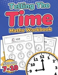 Front cover_Telling the Time Maths Workbook Kids Ages 7-10 110 Timed Test Drills with Answers Hour, Half Hour, Quarter Hour, Five Minutes, Minutes Questions Grade 2, 3, 4 & 5 Year 3, 4, 5 & 6 KS2 Activity Book