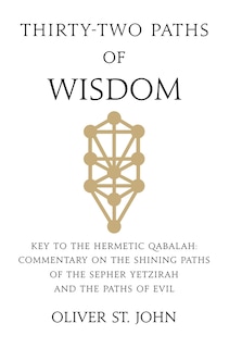 Thirty-two paths of Wisdom: Key to the Hermetic Qabalah: Commentary on the Shining Paths of the Sepher Yetzirah and the Paths of Evil