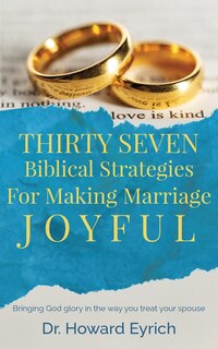 Front cover_Thirty Seven Biblical Strategies For Making Marriage Joyful