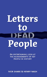 Letters to Dead People: An entertaining look at the achievements of key people in history