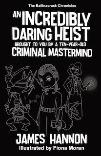 Couverture_An Incredibly Daring Heist Brought To You By A Ten-Year-Old Criminal Mastermind