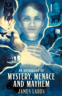 Front cover_An Anthology of Mystery, Menace and Mayhem