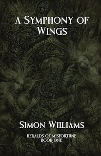 A Symphony of Wings: Heralds of Misfortune: Book I