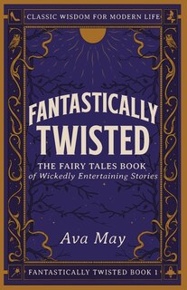 Couverture_Fantastically Twisted The Fairy Tales Book of Wickedly Entertaining Stories