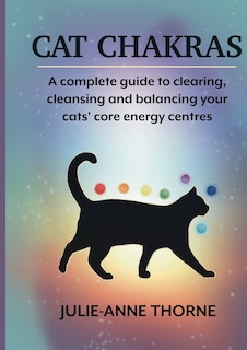 Front cover_Cat chakras. A complete guide to clearing, cleansing and balancing your cats' core energy centres.