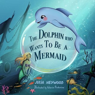 Front cover_The Dolphin Who Wants To Be A Mermaid