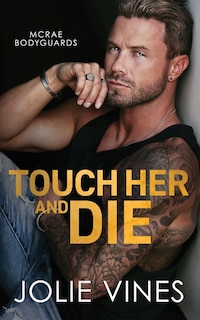 Front cover_Touch Her and Die (McRae Bodyguards, #1)