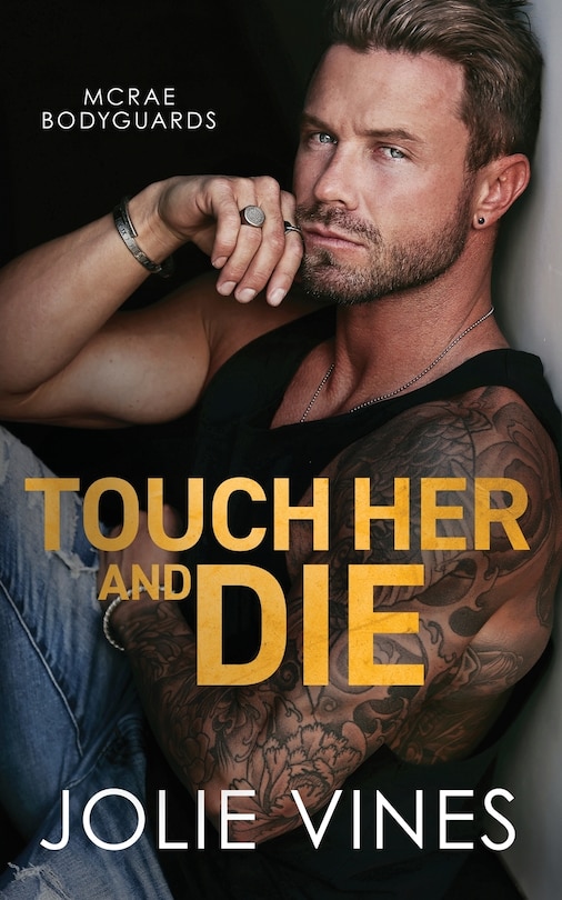Front cover_Touch Her and Die (McRae Bodyguards, #1)