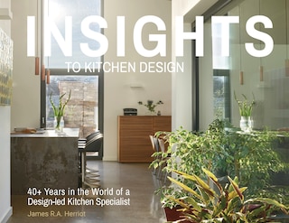 Insights to Kitchen Design: 40+ Years in the World of a Design-Led Kitchen Specialist