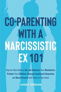 Front cover_Co-Parenting with a Narcissistic Ex 101