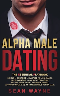 Front cover_ALPHA MALE DATING. The Essential Playbook