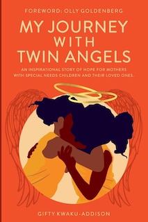 My Journey with Twin Angels: An inspirational story of hope for mothers with special needs children and their loved ones