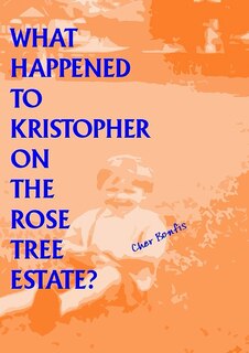 Front cover_What Happened to Kristopher on the Rose Tree Estate?