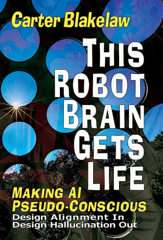 Couverture_This Robot Brain Gets Life (Making AI Pseudo-Conscious)
