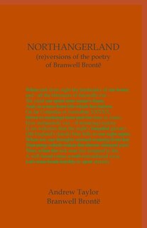 Front cover_NORTHANGERLAND Re-versioning the poetry of Branwell Brontë