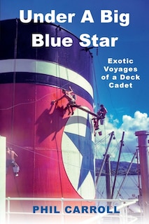 Under A Big Blue Star: Exotic Voyages of a Deck Cadet