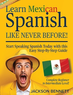 Front cover_Learn Mexican Spanish Like Never Before!
