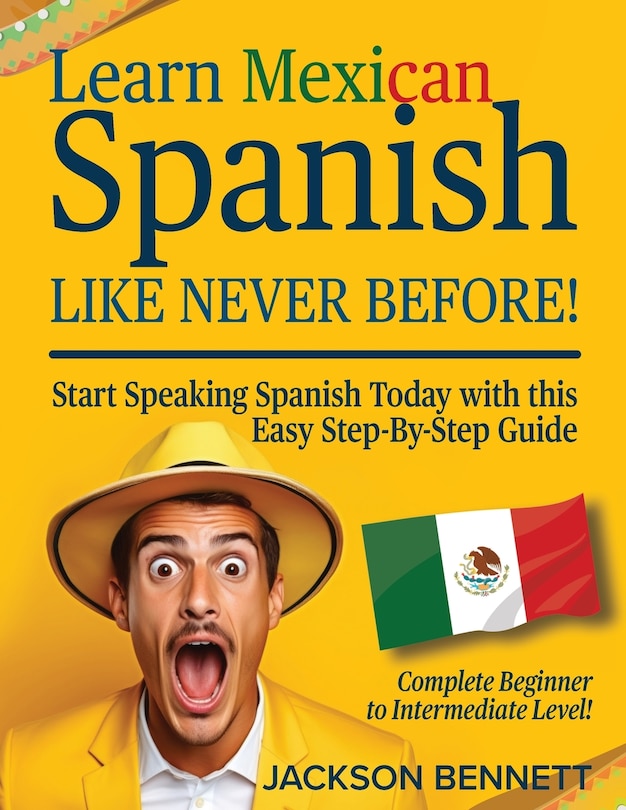 Front cover_Learn Mexican Spanish Like Never Before!