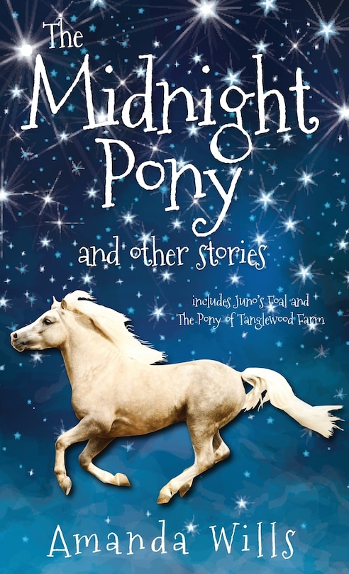 The Midnight Pony And Other Stories: Includes Juno's Foal And The Pony Of Tanglewood Farm