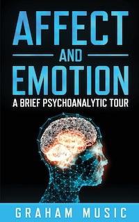 Front cover_Affect and Emotion A Brief Psychoanalytic Tour