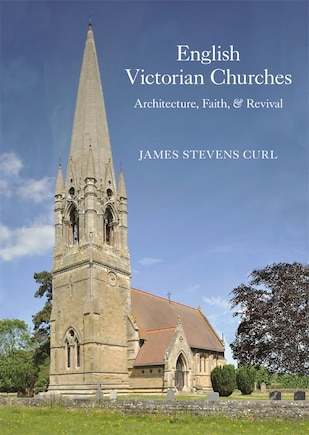 English Victorian Churches: Architecture, Faith, & Revival