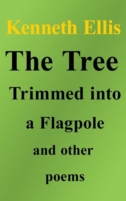 Couverture_The Tree Trimmed into a Flagpole and other poems
