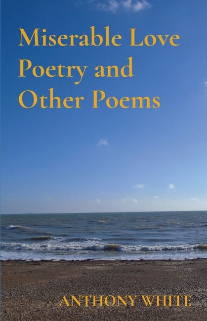 Front cover_Miserable Love Poetry and Other Poems