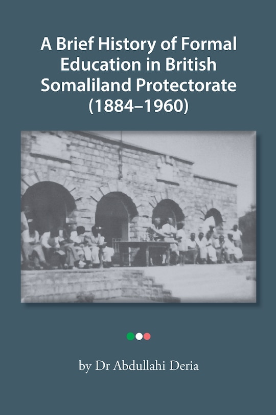 Front cover_A Brief History of Formal Education in British Somaliland Protectorate (1884-1960)