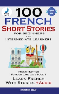 Front cover_100 French Short Stories for Beginners Learn French with Stories Including Audiobook