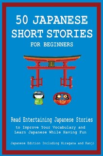 Front cover_50 Japanese Short Stories for Beginners Read Entertaining Japanese Stories to Improve Your Vocabulary and Learn Japanese While Having Fun