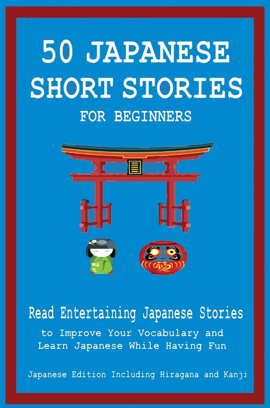 Front cover_50 Japanese Short Stories for Beginners Read Entertaining Japanese Stories to Improve Your Vocabulary and Learn Japanese While Having Fun
