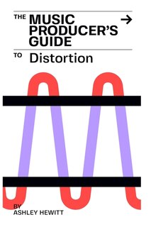 Front cover_The Music Producer's Guide To Distortion