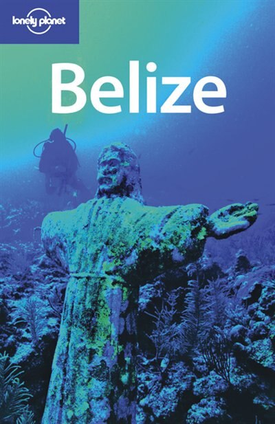 Lonely Planet Belize, 3rd Edition 3rd Ed.