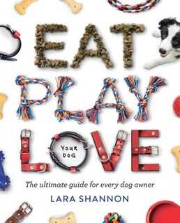 Front cover_Eat, Play, Love (your Dog)