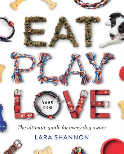 Front cover_Eat, Play, Love (your Dog)
