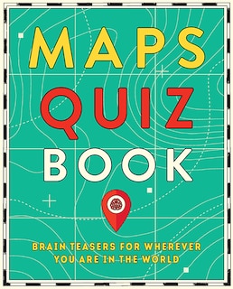 Maps Quiz Book: Brain Teasers for Wherever You Are in the World