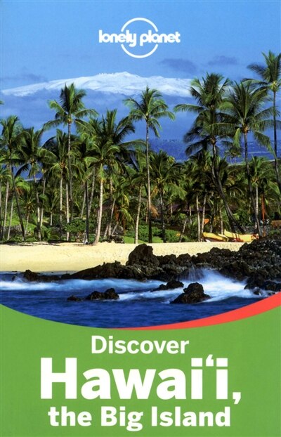 Lonely Planet Discover Hawaii the Big Island 2nd Ed.: 2nd Edition