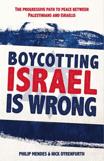 Boycotting Israel Is Wrong: The Progressive Path To Peace Between Palestinians And Israelis