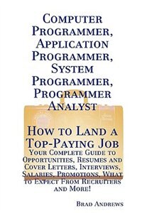Front cover_Computer Programmer, Application Programmer, System Programmer, Programmer Analyst - How to Land a Top-Paying Job