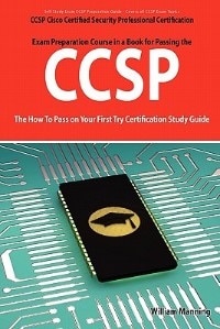 Ccsp Cisco Certified Security Professional Certification Exam Preparation Course In A Book For Passing The Ccsp Exam - The How To Pass On Your First T