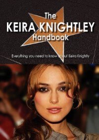 The Keira Knightley Handbook - Everything You Need To Know About Keira Knightley