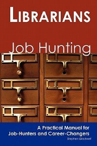 Librarians: Job Hunting - A Practical Manual For Job-hunters And Career Changers