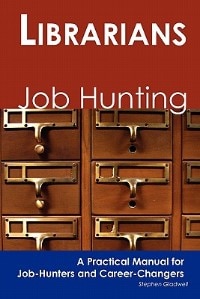 Librarians: Job Hunting - A Practical Manual For Job-hunters And Career Changers