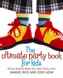 The Ultimate Party Book for Kids: All you need to make your party a hit!