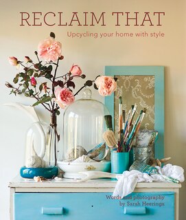 Reclaim That: Upcycling Your Home With Style