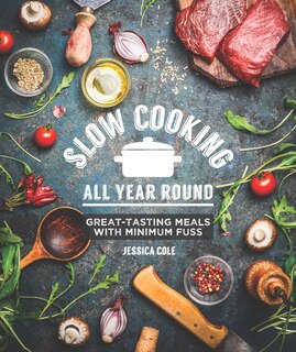 Slow Cooking All Year Round: Great-tasting Meals With Minimum Fuss